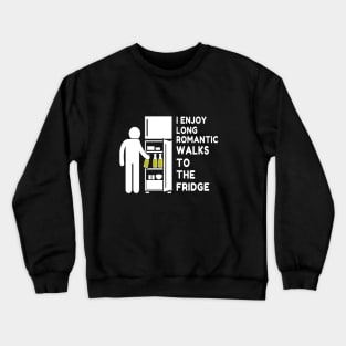 I Enjoy Long Romantic Walks To The Fridge Crewneck Sweatshirt